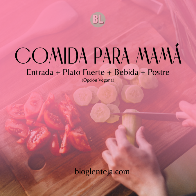 Comida para Mamá – Feliz Día de las Madres – BlogLenteja