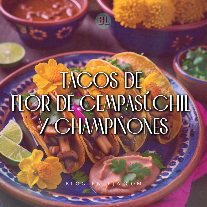 Tacos de Flor de Cempasúchil y&nbsp;Champiñones